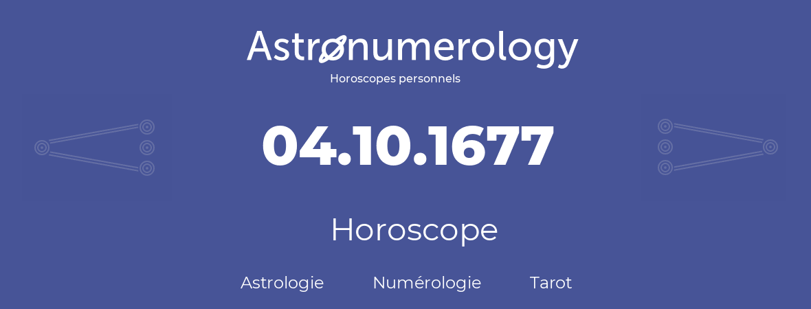 Horoscope pour anniversaire (jour de naissance): 04.10.1677 (04 Octobre 1677)