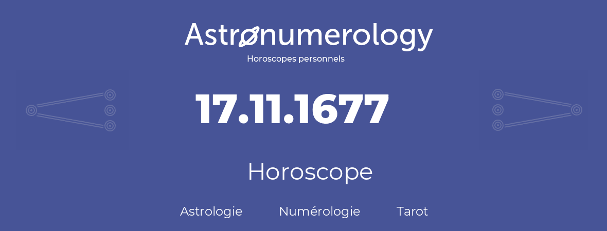 Horoscope pour anniversaire (jour de naissance): 17.11.1677 (17 Novembre 1677)