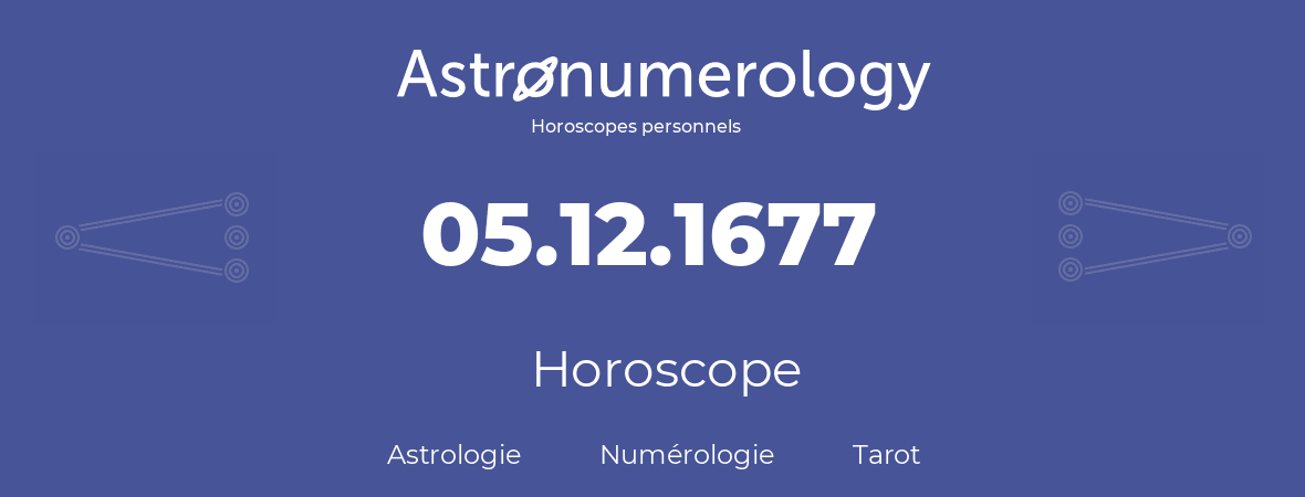 Horoscope pour anniversaire (jour de naissance): 05.12.1677 (5 Décembre 1677)