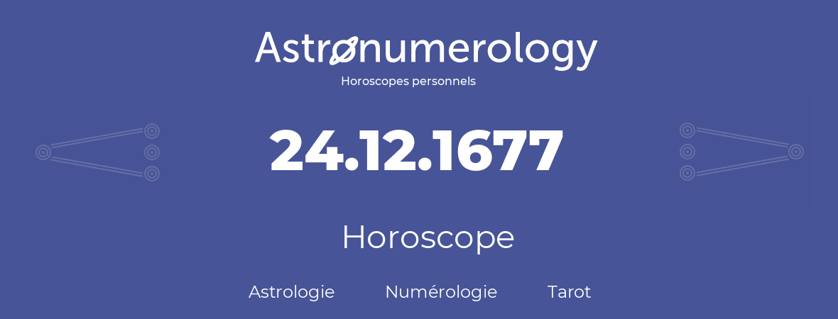 Horoscope pour anniversaire (jour de naissance): 24.12.1677 (24 Décembre 1677)