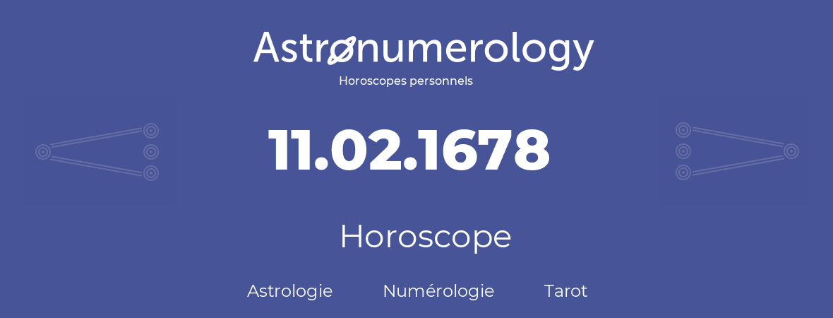 Horoscope pour anniversaire (jour de naissance): 11.02.1678 (11 Février 1678)