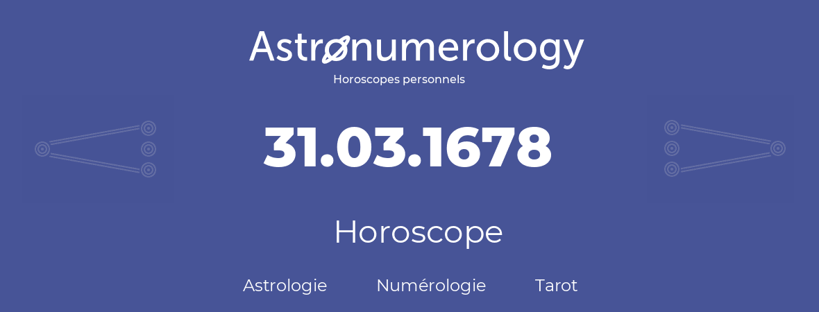 Horoscope pour anniversaire (jour de naissance): 31.03.1678 (31 Mars 1678)