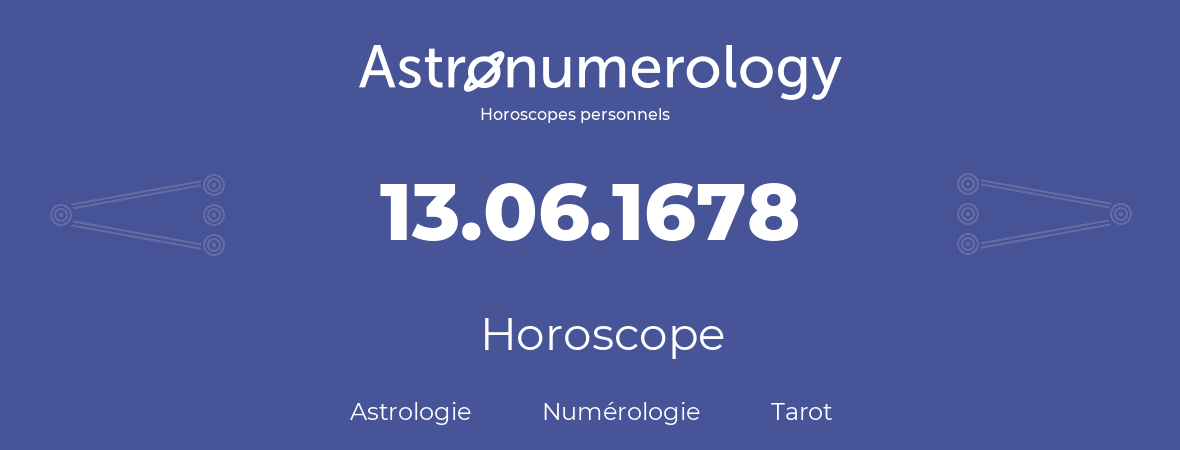 Horoscope pour anniversaire (jour de naissance): 13.06.1678 (13 Juin 1678)