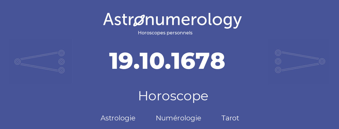 Horoscope pour anniversaire (jour de naissance): 19.10.1678 (19 Octobre 1678)