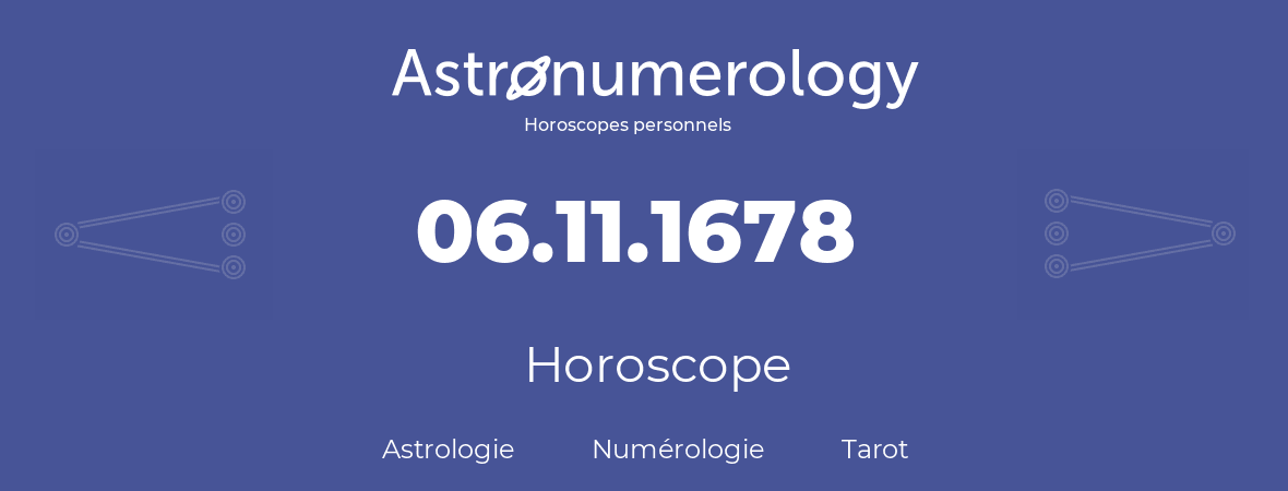 Horoscope pour anniversaire (jour de naissance): 06.11.1678 (6 Novembre 1678)