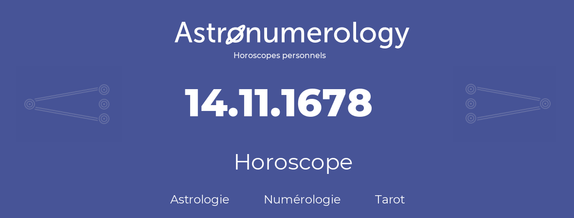 Horoscope pour anniversaire (jour de naissance): 14.11.1678 (14 Novembre 1678)