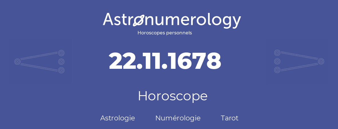 Horoscope pour anniversaire (jour de naissance): 22.11.1678 (22 Novembre 1678)