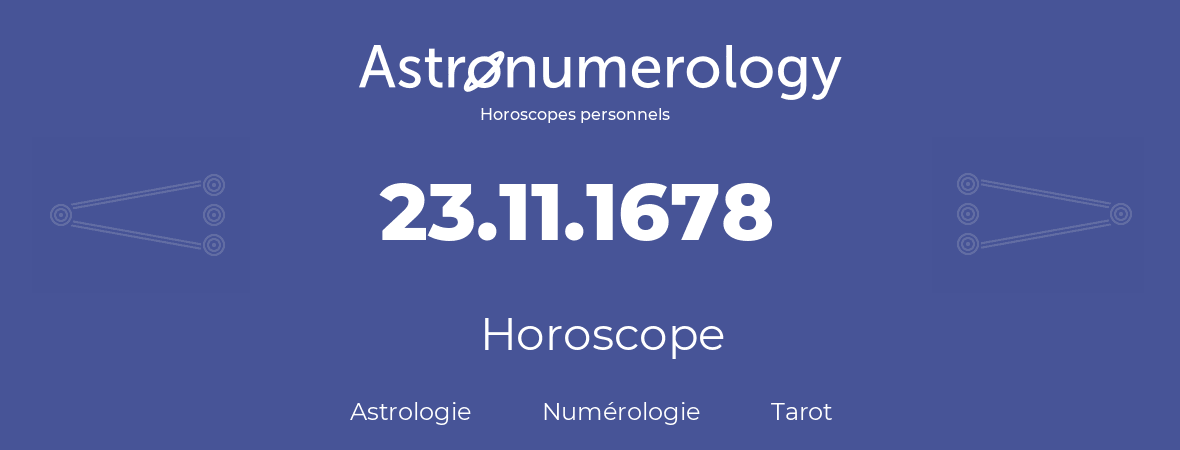 Horoscope pour anniversaire (jour de naissance): 23.11.1678 (23 Novembre 1678)