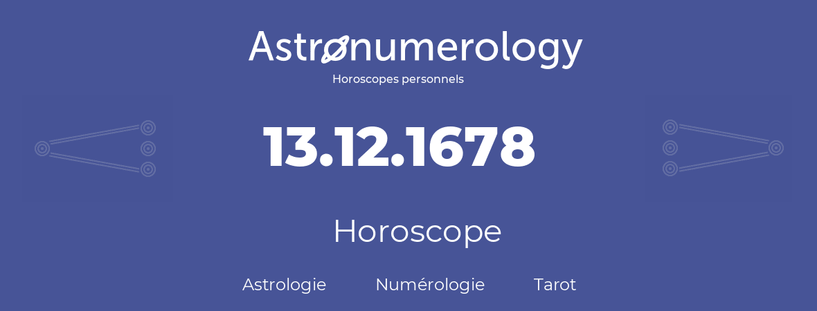 Horoscope pour anniversaire (jour de naissance): 13.12.1678 (13 Décembre 1678)