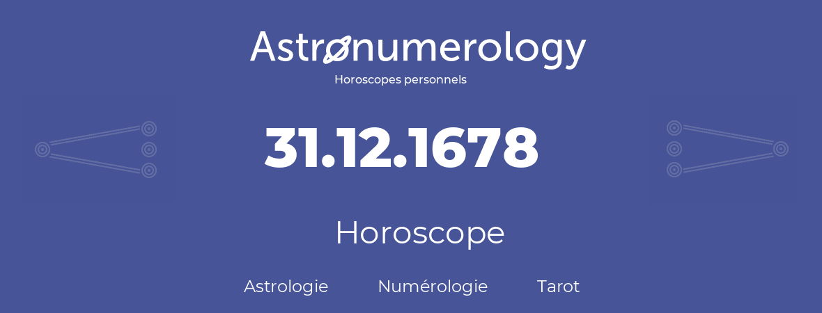Horoscope pour anniversaire (jour de naissance): 31.12.1678 (31 Décembre 1678)