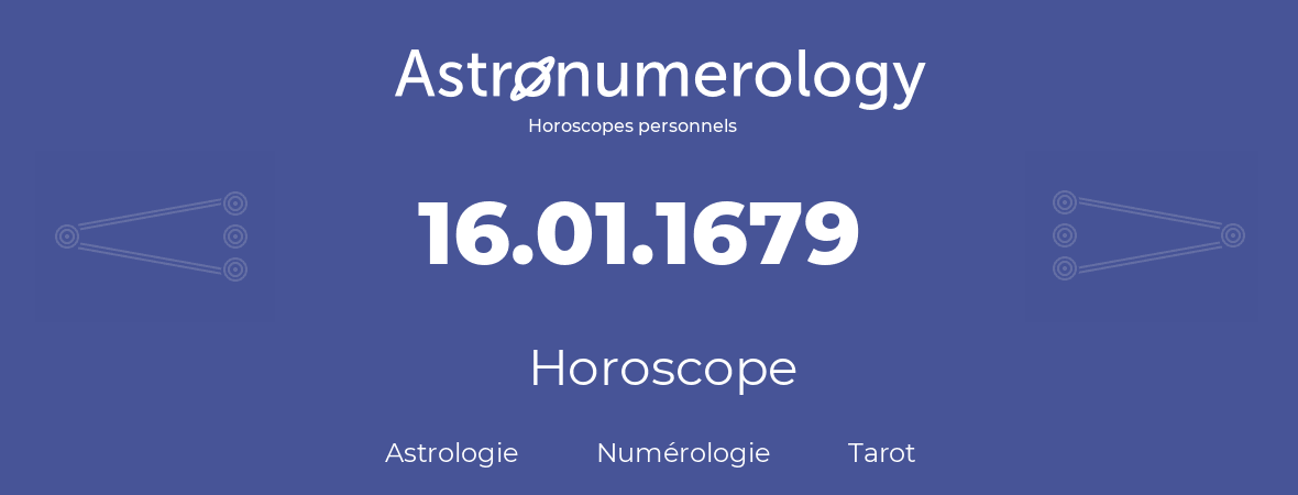 Horoscope pour anniversaire (jour de naissance): 16.01.1679 (16 Janvier 1679)