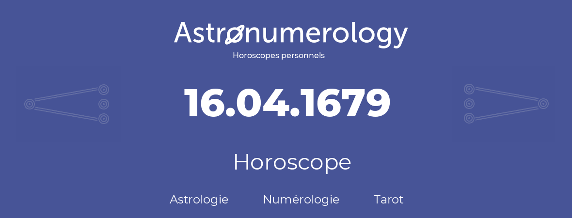 Horoscope pour anniversaire (jour de naissance): 16.04.1679 (16 Avril 1679)