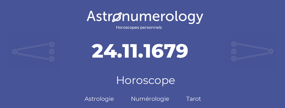 Horoscope pour anniversaire (jour de naissance): 24.11.1679 (24 Novembre 1679)