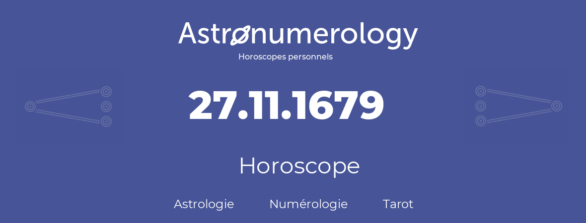 Horoscope pour anniversaire (jour de naissance): 27.11.1679 (27 Novembre 1679)