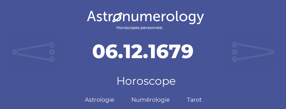 Horoscope pour anniversaire (jour de naissance): 06.12.1679 (06 Décembre 1679)