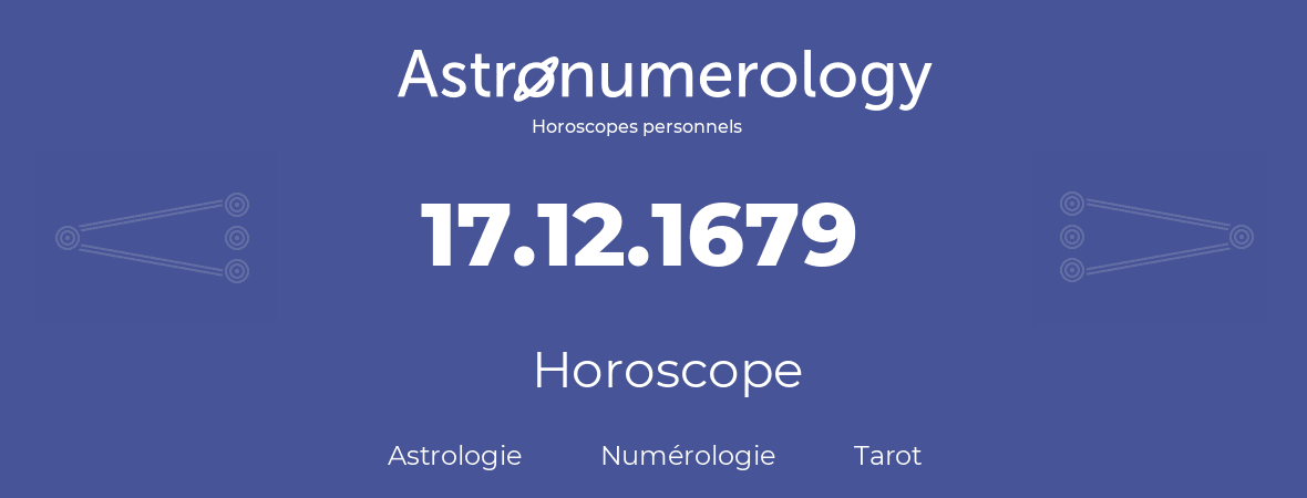 Horoscope pour anniversaire (jour de naissance): 17.12.1679 (17 Décembre 1679)