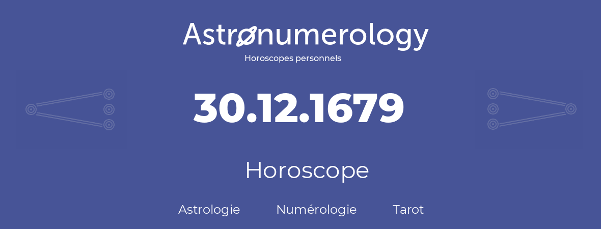 Horoscope pour anniversaire (jour de naissance): 30.12.1679 (30 Décembre 1679)