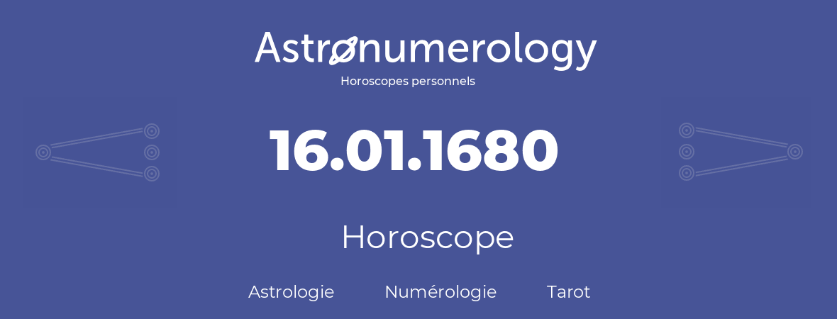Horoscope pour anniversaire (jour de naissance): 16.01.1680 (16 Janvier 1680)