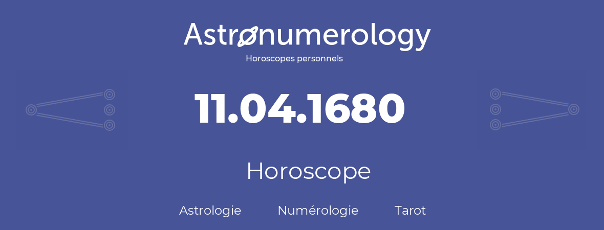 Horoscope pour anniversaire (jour de naissance): 11.04.1680 (11 Avril 1680)