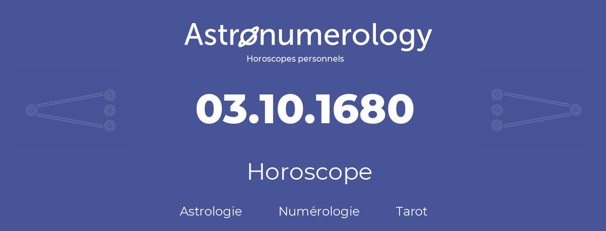 Horoscope pour anniversaire (jour de naissance): 03.10.1680 (03 Octobre 1680)