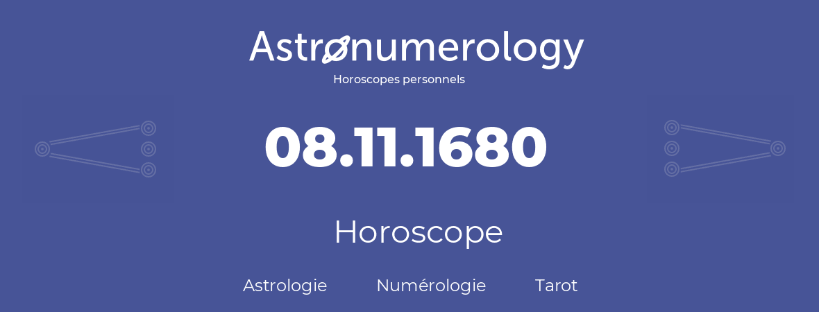 Horoscope pour anniversaire (jour de naissance): 08.11.1680 (8 Novembre 1680)