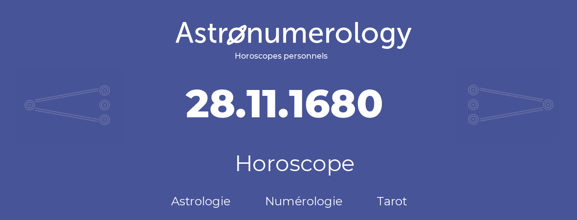 Horoscope pour anniversaire (jour de naissance): 28.11.1680 (28 Novembre 1680)