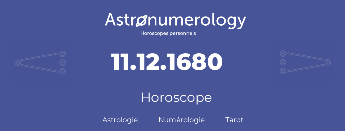 Horoscope pour anniversaire (jour de naissance): 11.12.1680 (11 Décembre 1680)
