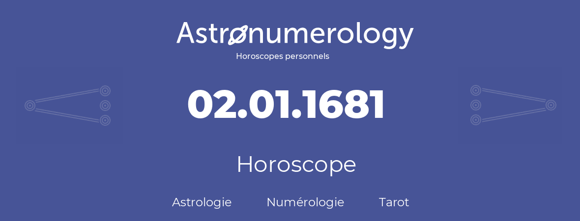 Horoscope pour anniversaire (jour de naissance): 02.01.1681 (02 Janvier 1681)