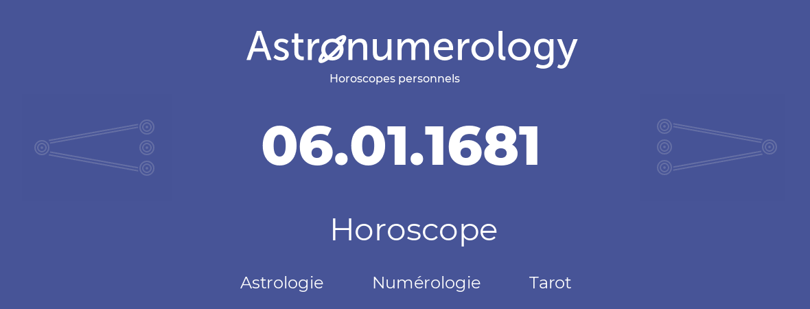 Horoscope pour anniversaire (jour de naissance): 06.01.1681 (06 Janvier 1681)