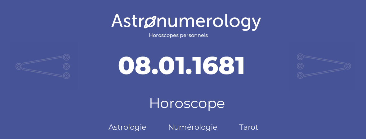 Horoscope pour anniversaire (jour de naissance): 08.01.1681 (08 Janvier 1681)