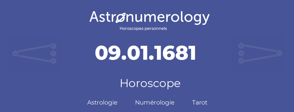 Horoscope pour anniversaire (jour de naissance): 09.01.1681 (09 Janvier 1681)
