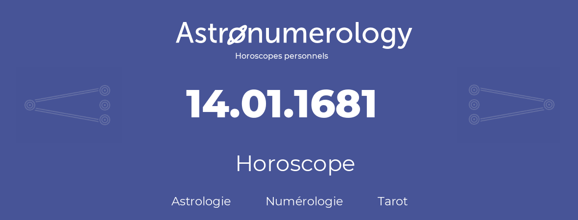 Horoscope pour anniversaire (jour de naissance): 14.01.1681 (14 Janvier 1681)