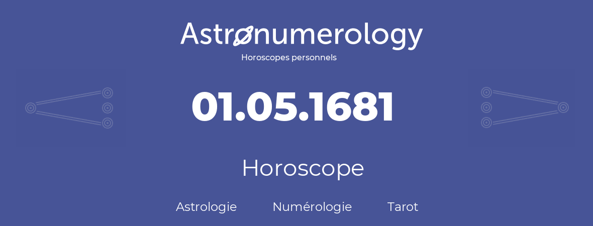 Horoscope pour anniversaire (jour de naissance): 01.05.1681 (01 Mai 1681)