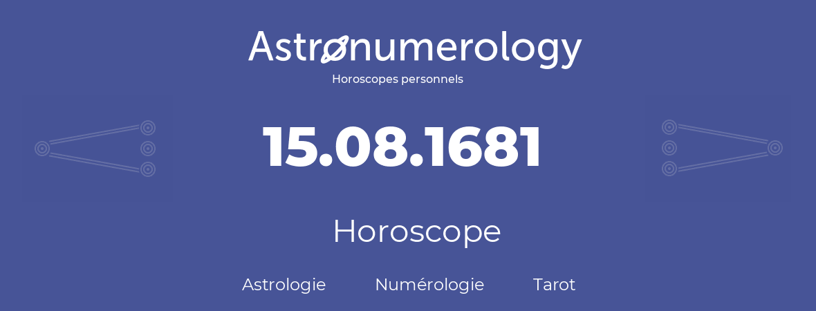 Horoscope pour anniversaire (jour de naissance): 15.08.1681 (15 Août 1681)