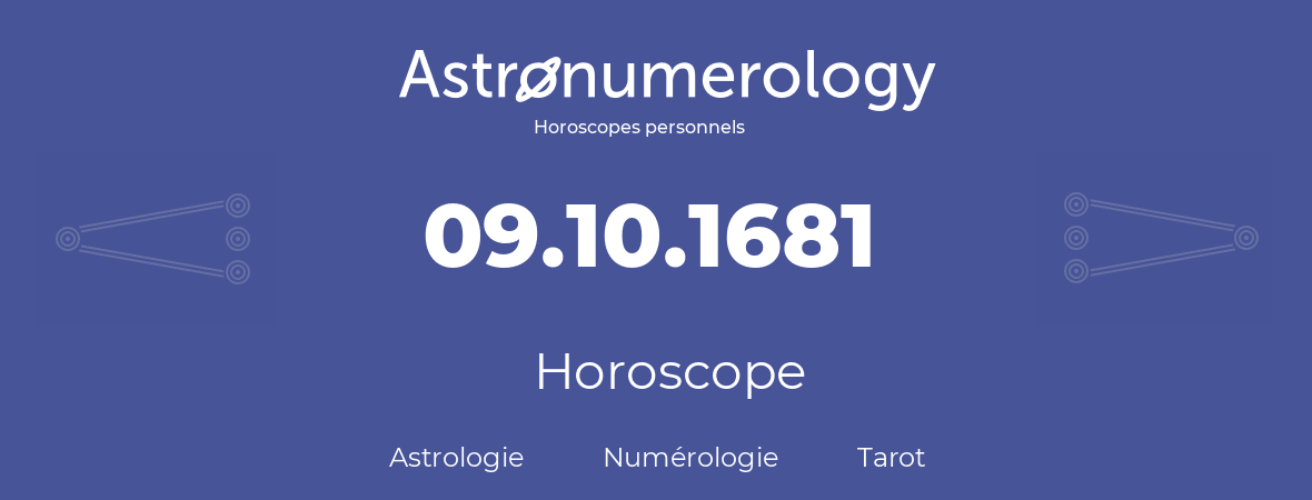 Horoscope pour anniversaire (jour de naissance): 09.10.1681 (09 Octobre 1681)