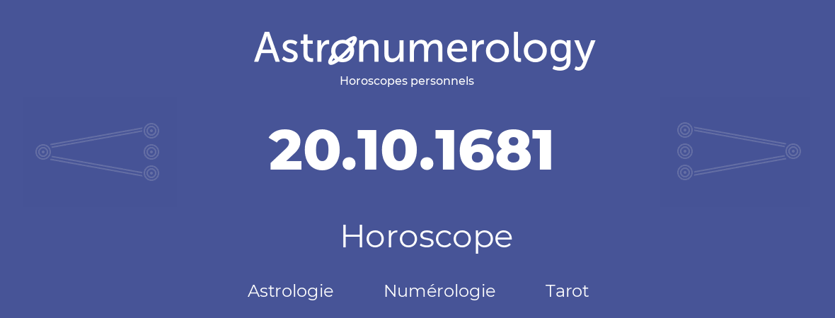 Horoscope pour anniversaire (jour de naissance): 20.10.1681 (20 Octobre 1681)