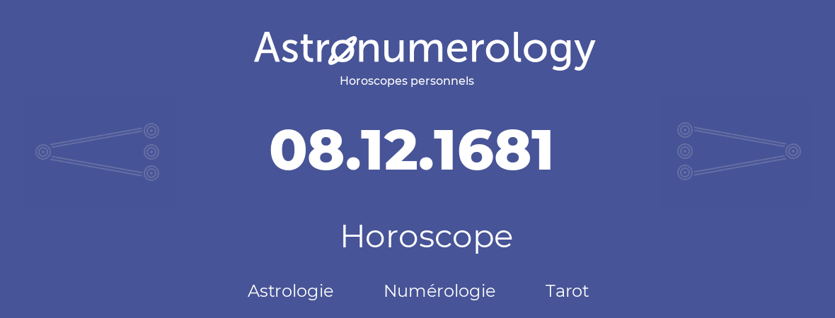 Horoscope pour anniversaire (jour de naissance): 08.12.1681 (8 Décembre 1681)