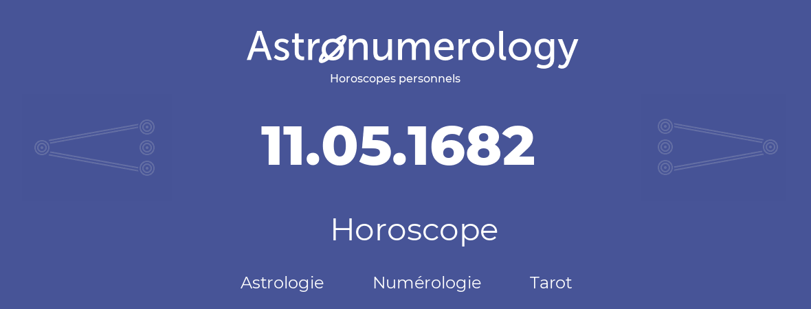 Horoscope pour anniversaire (jour de naissance): 11.05.1682 (11 Mai 1682)
