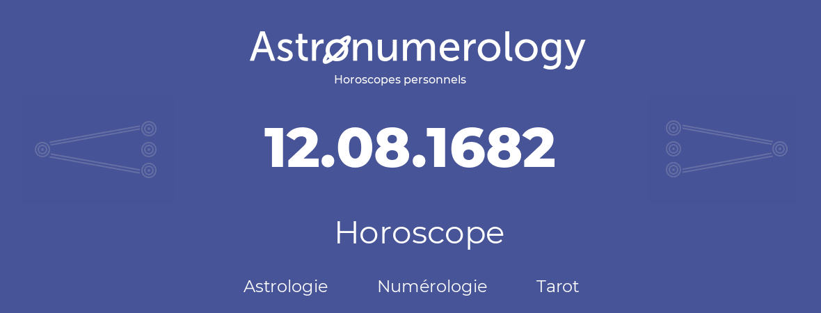 Horoscope pour anniversaire (jour de naissance): 12.08.1682 (12 Août 1682)