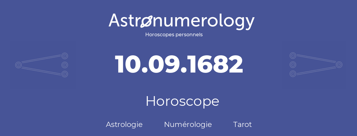 Horoscope pour anniversaire (jour de naissance): 10.09.1682 (10 Septembre 1682)