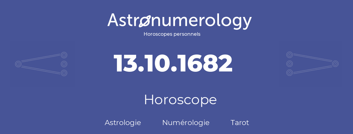 Horoscope pour anniversaire (jour de naissance): 13.10.1682 (13 Octobre 1682)