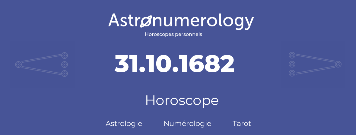 Horoscope pour anniversaire (jour de naissance): 31.10.1682 (31 Octobre 1682)