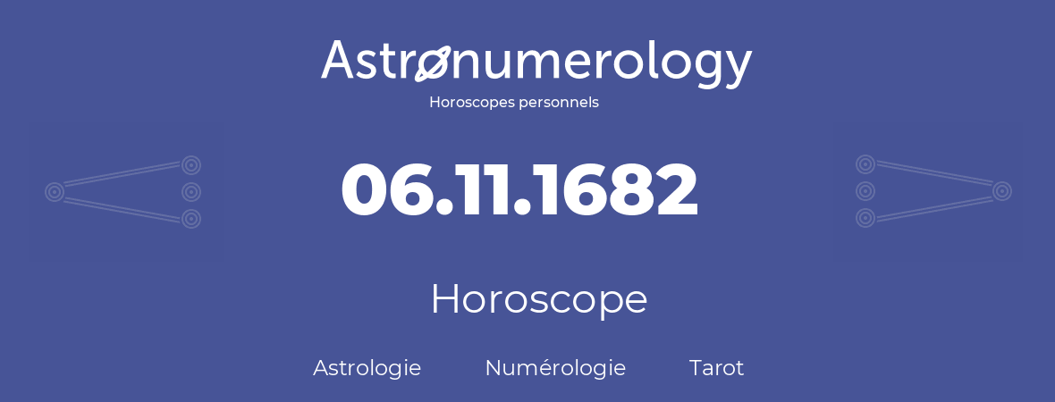 Horoscope pour anniversaire (jour de naissance): 06.11.1682 (06 Novembre 1682)