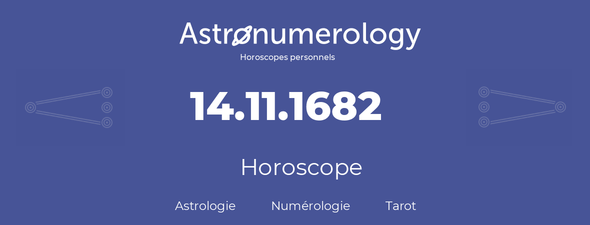 Horoscope pour anniversaire (jour de naissance): 14.11.1682 (14 Novembre 1682)