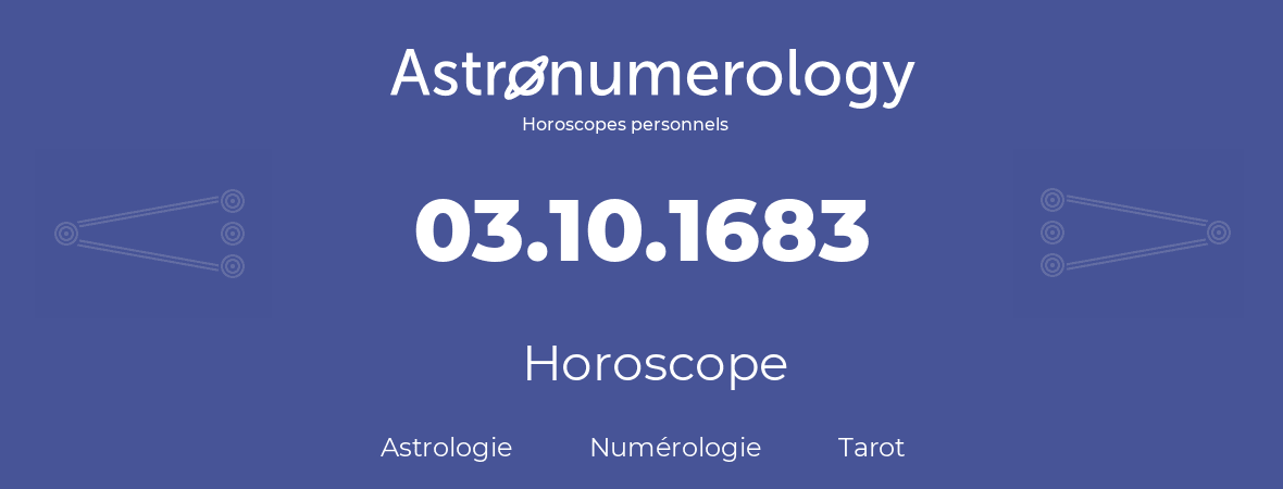 Horoscope pour anniversaire (jour de naissance): 03.10.1683 (3 Octobre 1683)