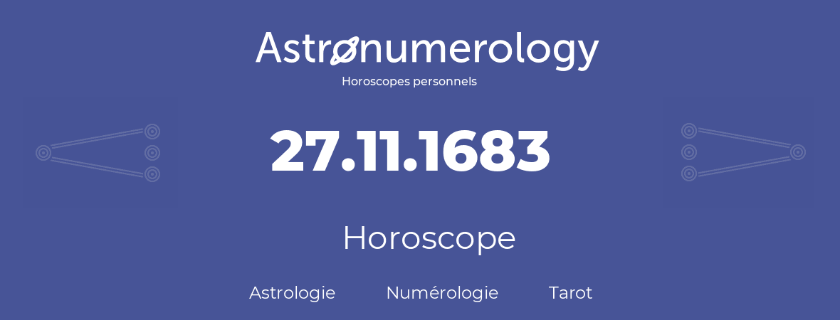 Horoscope pour anniversaire (jour de naissance): 27.11.1683 (27 Novembre 1683)