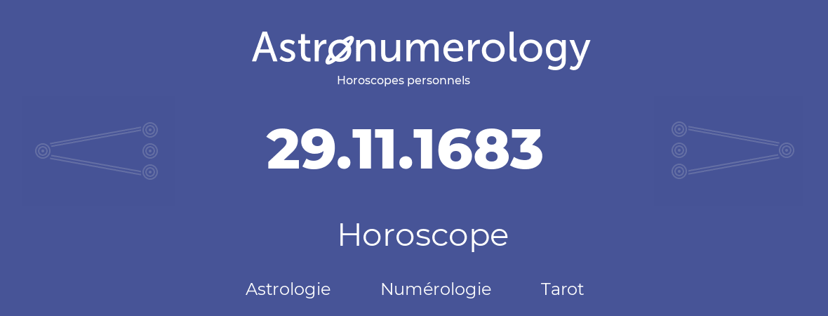 Horoscope pour anniversaire (jour de naissance): 29.11.1683 (29 Novembre 1683)