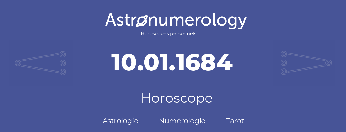 Horoscope pour anniversaire (jour de naissance): 10.01.1684 (10 Janvier 1684)