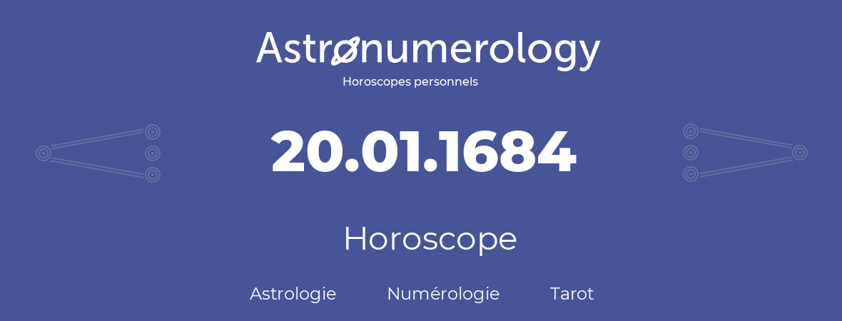 Horoscope pour anniversaire (jour de naissance): 20.01.1684 (20 Janvier 1684)