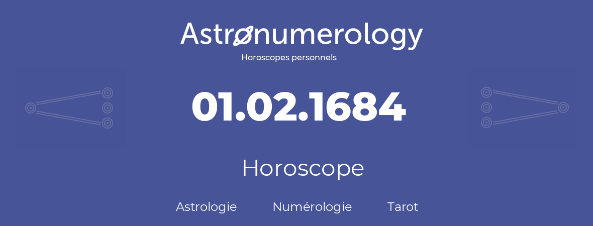 Horoscope pour anniversaire (jour de naissance): 01.02.1684 (01 Février 1684)